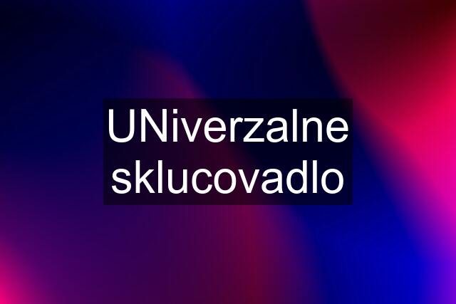 UNiverzalne sklucovadlo