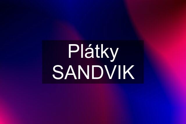 Plátky SANDVIK