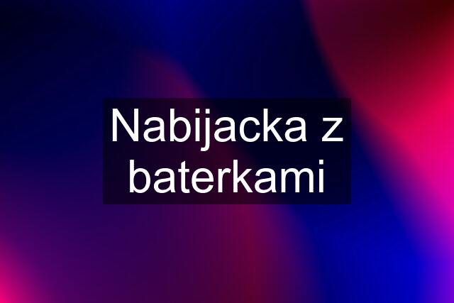 Nabijacka z baterkami