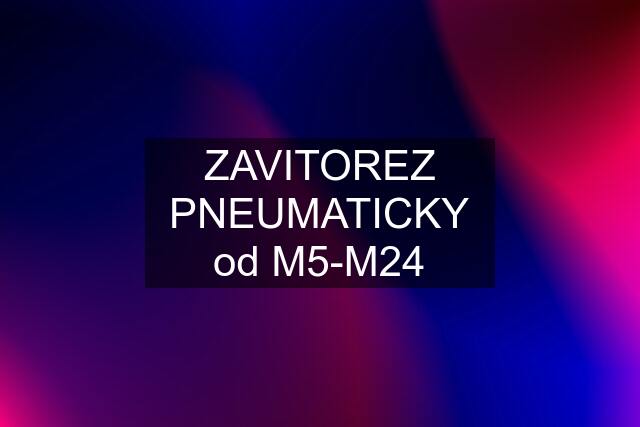 ZAVITOREZ PNEUMATICKY od M5-M24