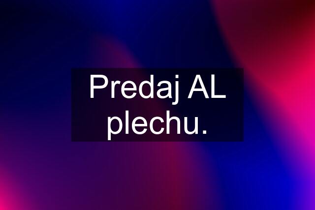 Predaj AL plechu.