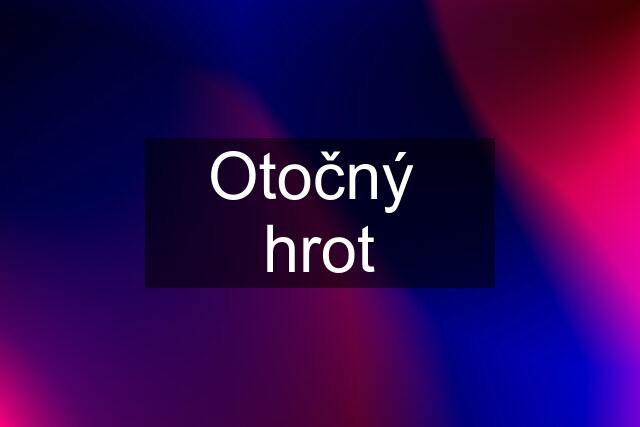 Otočný  hrot