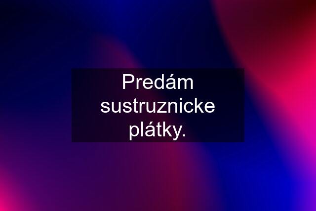 Predám sustruznicke plátky.