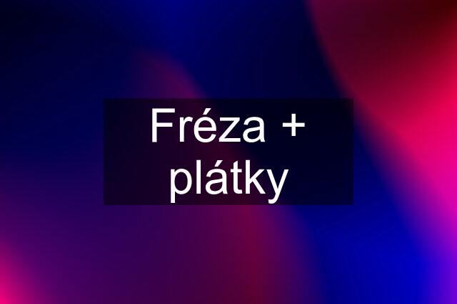 Fréza + plátky