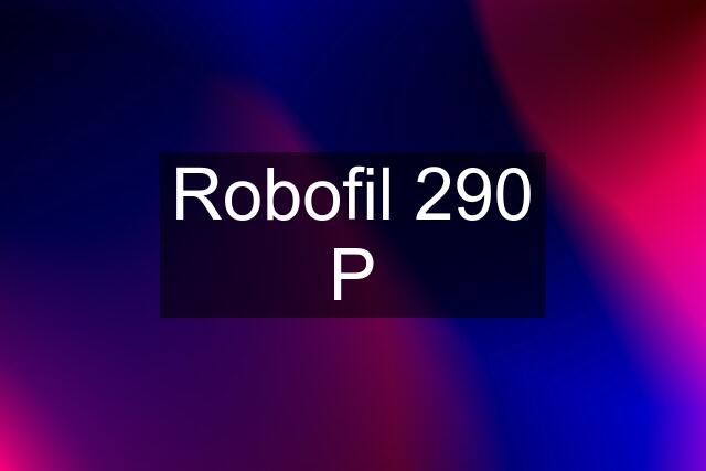 Robofil 290 P