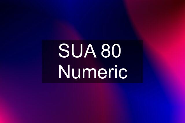 SUA 80  Numeric