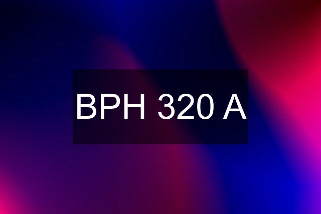 BPH 320 A