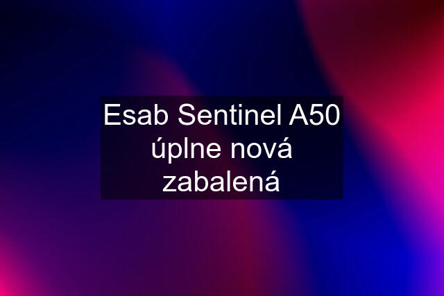 Esab Sentinel A50 úplne nová zabalená