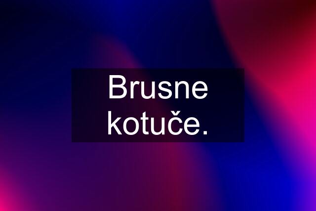 Brusne kotuče.