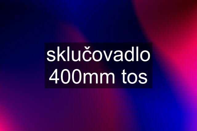 sklučovadlo 400mm tos