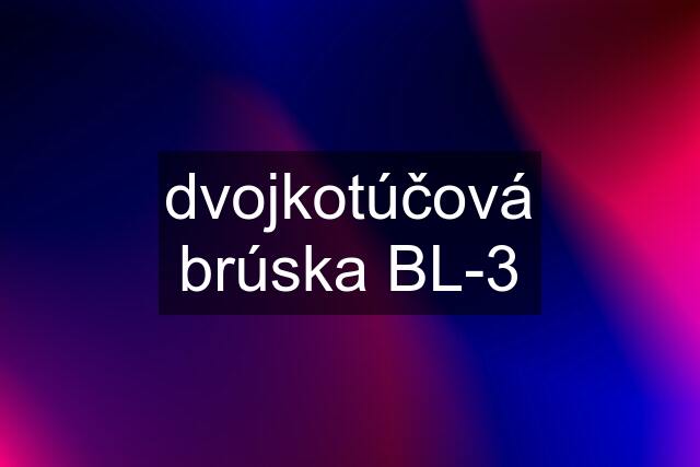 dvojkotúčová brúska BL-3