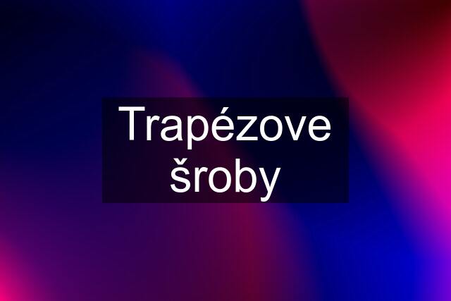 Trapézove šroby