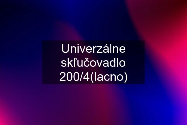 Univerzálne skľučovadlo 200/4(lacno)