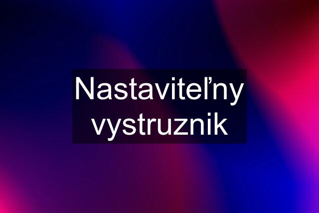 Nastaviteľny vystruznik