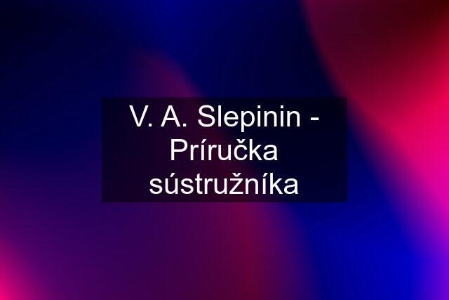 V. A. Slepinin - Príručka sústružníka