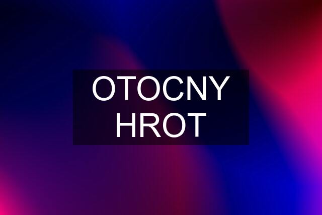 OTOCNY HROT