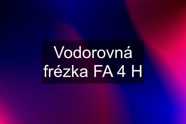 Vodorovná frézka FA 4 H