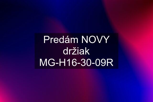 Predám NOVY držiak MG-H16-30-09R