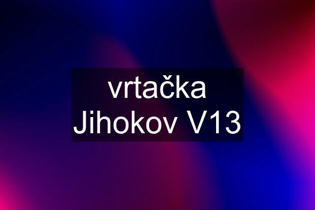 vrtačka Jihokov V13