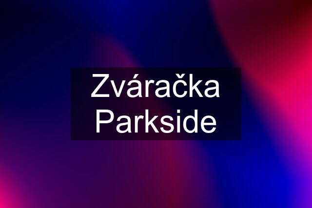 Zváračka Parkside