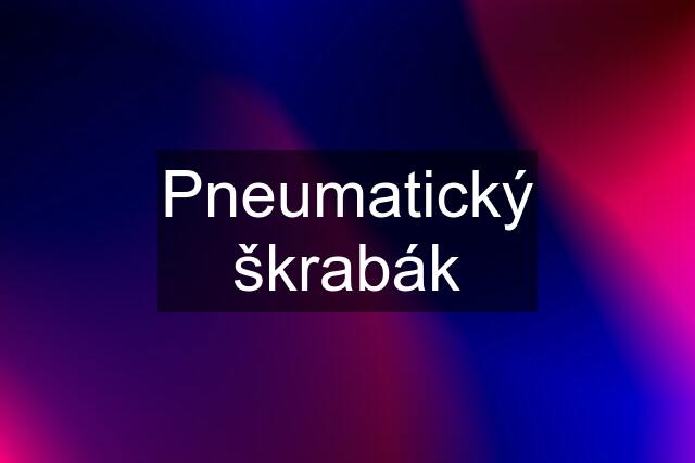 Pneumatický škrabák