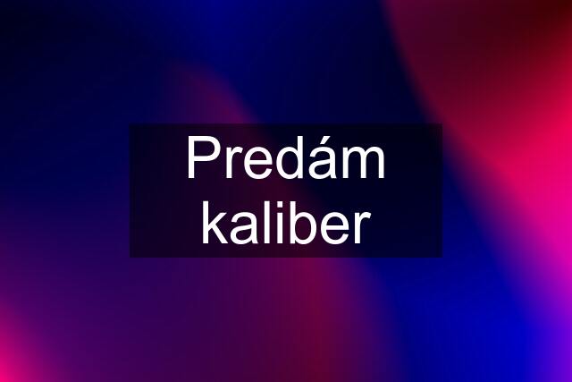 Predám kaliber