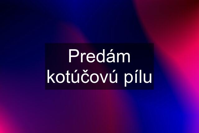 Predám kotúčovú pílu