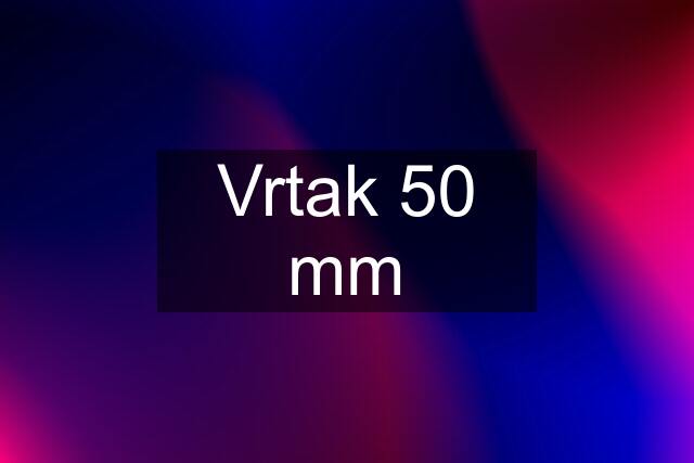 Vrtak 50 mm