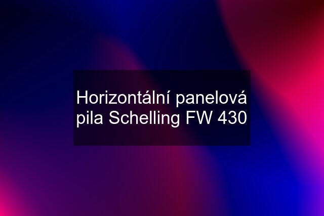 Horizontální panelová pila Schelling FW 430