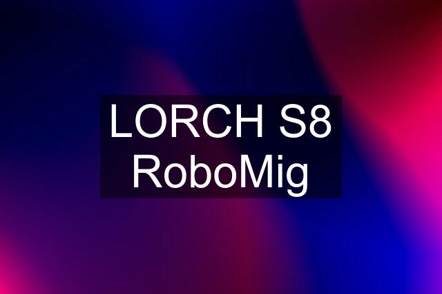 LORCH S8 RoboMig