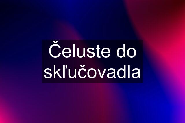 Čeluste do skľučovadla