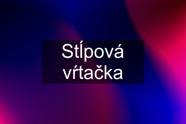 Stĺpová vŕtačka