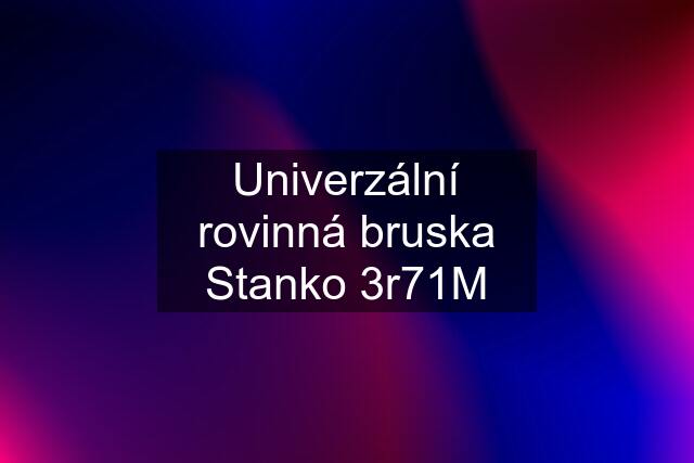 Univerzální rovinná bruska Stanko 3r71M