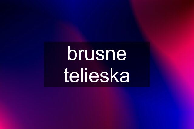 brusne telieska