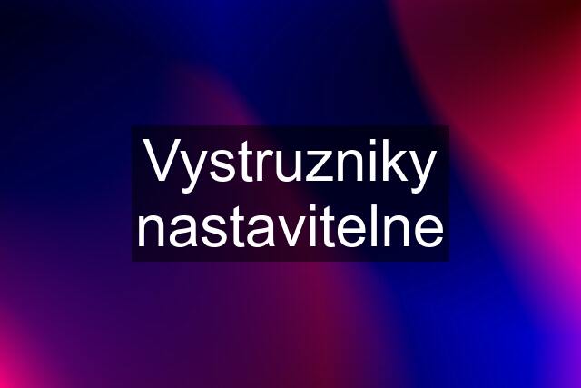 Vystruzniky nastavitelne