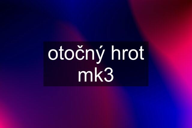 otočný hrot mk3