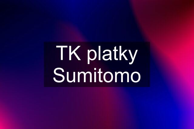 TK platky Sumitomo