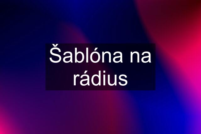 Šablóna na rádius