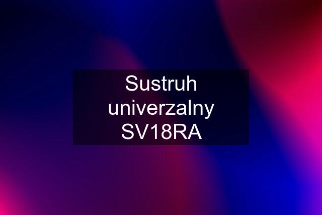 Sustruh univerzalny SV18RA