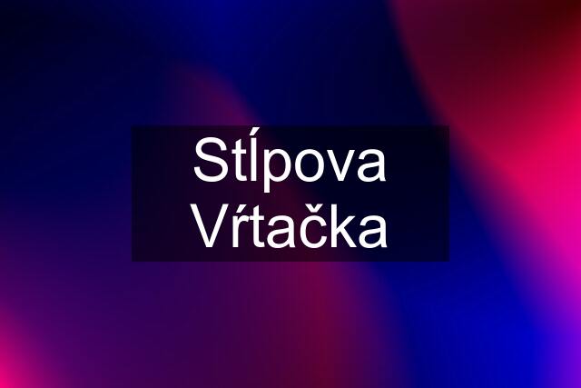 Stĺpova Vŕtačka