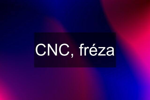 CNC, fréza