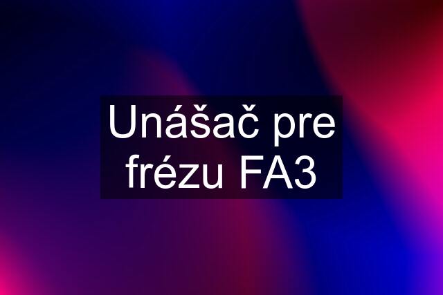 Unášač pre frézu FA3