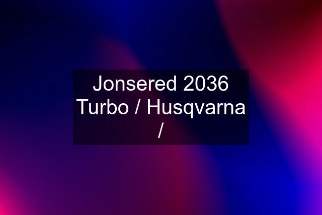 Jonsered 2036 Turbo / Husqvarna /