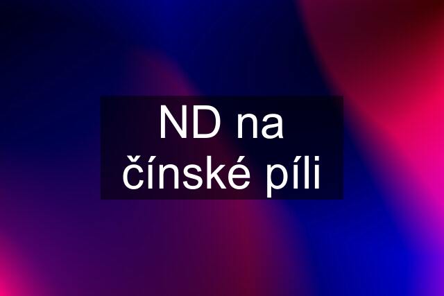 ND na čínské píli