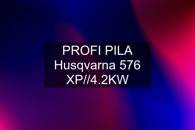 PROFI PILA Husqvarna 576 XP//4.2KW