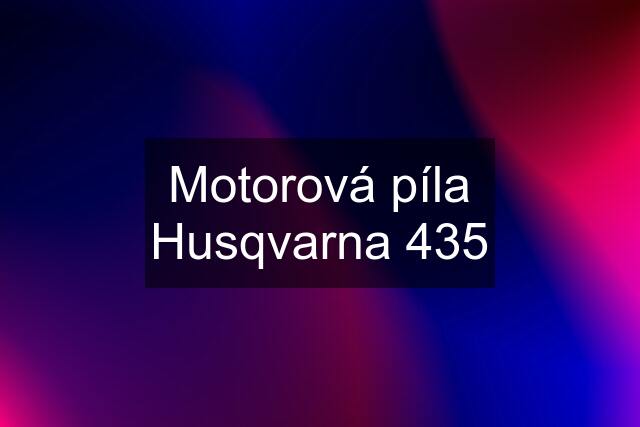 Motorová píla Husqvarna 435