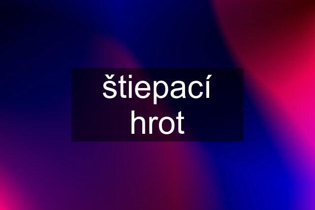 štiepací hrot