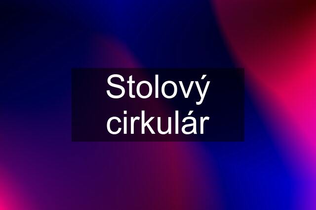 Stolový cirkulár