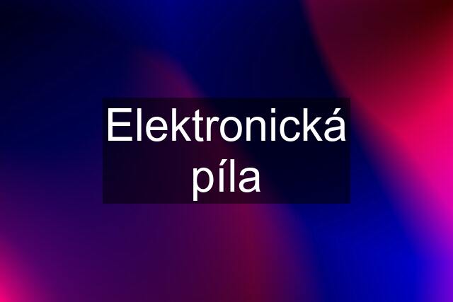 Elektronická píla