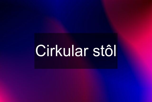 Cirkular stôl